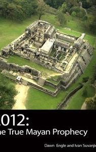 2012: The True Mayan Prophecy