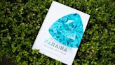 New Book Promises To Reveal The Secrets Of Paraiba Gemstones