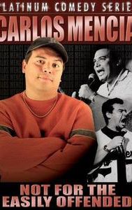 Carlos Mencia: Not for the Easily Offended