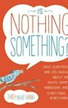 Is Nothing Something?: Kids' Questions and Zen Answers About Life, Death, Family, Friendship, and Everything in Between