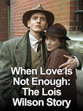 When Love Is Not Enough: The Lois Wilson Story