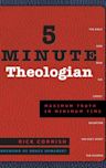 5 Minute Theologian: Maximum Truth in Minimum Time