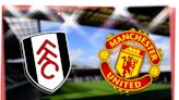 Fulham vs Manchester United: Prediction, kick-off time, TV, live stream, team news, h2h results, odds today