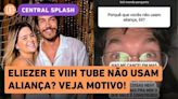 Eliezer e Viih Tube: por que casal NÃO USA ALIANÇA? Revelação divide opiniões da internet!