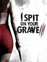 I Spit on Your Grave III: Vengeance Is Mine