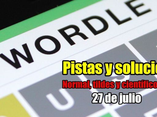 Wordle en español, científico y tildes para el reto de hoy 27 de julio: pistas y solución