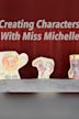 Creating Characters with Miss Michelle