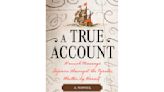 Book Review: A dazzlingly fun historical fiction, 'A True Account' tests the borders of reality