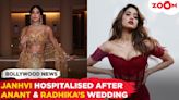 Janhvi Kapoor Rushed To Hospital After Anant Ambani-Radhika Merchant's wedding
