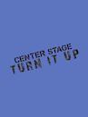 Center Stage-Turn It Up