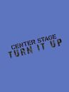 Center Stage: Turn It Up