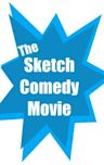 The Sketch Comedy Movie