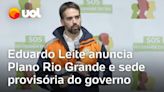 Eduardo Leite anuncia sede provisória do governo e Plano Rio Grande: 'Plano Marshall não é nome'