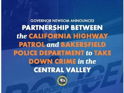 California Governor Gavin Newsom Announces Partnership between CHP and Bakersfield Police Department to Step Up Efforts to Take...