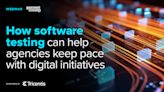 How software testing can help agencies keep pace with digital initiatives