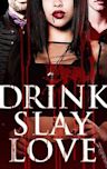 Drink Slay Love