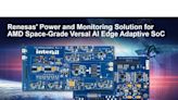 Renesas Introduces Power Management with Voltage Monitoring Solution for Space-Grade AMD Versal AI Edge Adaptive SoC