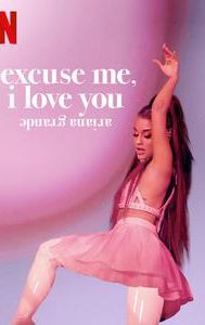 Ariana Grande: Excuse Me, I Love You