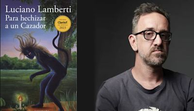 Luciano Lamberti, Premio Clarín Novela: el escritor que se sumergió en sus miedos para contar el infierno de un pueblo