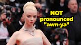 "Those Are Not Even Remotely Close To The Real Pronunciation:" 25 Celebs Whose Names You've Definitely Said Wrong