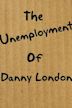 The Unemployment of Danny London