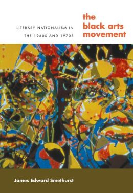 The Black Arts Movement: Literary Nationalism in the 1960s and 1970s ...