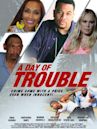 A Day of Trouble