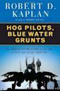 Hog Pilots, Blue Water Grunts: The American Military in the Air, at Sea, and on the Ground