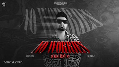Enjoy The Music Video Of The Latest Punjabi Song No Worries Sung By Lopon Sidhu | Punjabi Video Songs - Times of India