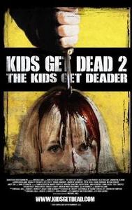 Kids Get Dead 2: The Kids Get Deader