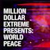 Million Dollar Extreme Presents: World Peace