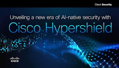 Cisco Hypershield For AI Data Center, Cloud Security ‘The Most Consequential’ Announcement In Cisco’s 40-Year History: Execs