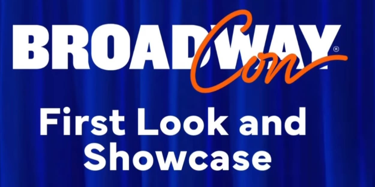 BroadwayCon 2024 FIRST LOOK AND SHOWCASE To Include THE NOTEBOOK, A WONDERFUL WORLD, and More