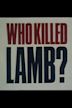 Who Killed Lamb?