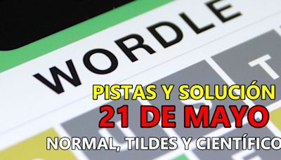 Wordle en español, científico y tildes para el reto de hoy 21 de mayo: pistas y solución