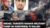 Israeli attack targeting Hamas military chief kills 71 in Gaza; survivors recall deadly moments