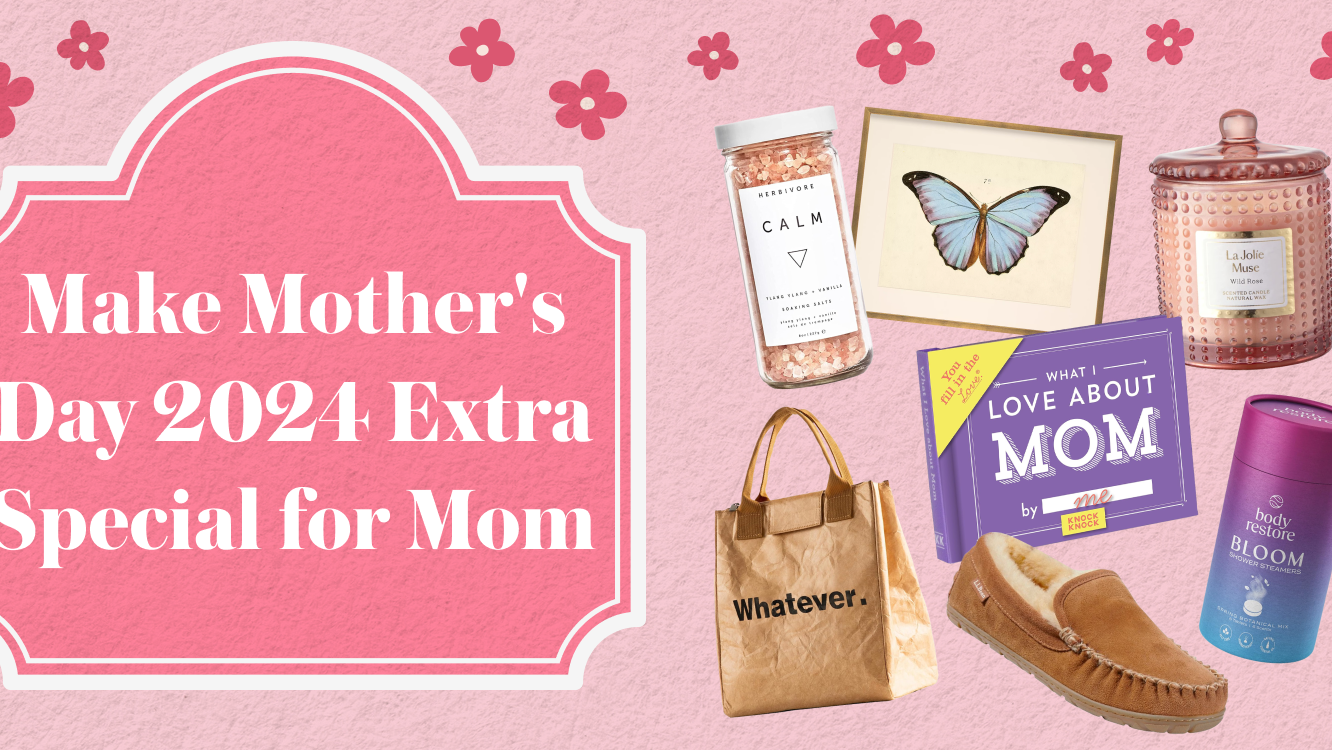 How to Make Mother’s Day This Year the Most Amazing Holiday Ever for Mom