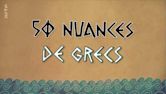 50 Nuances de Grecs