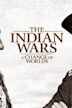 The Indian Wars: A Change of Worlds