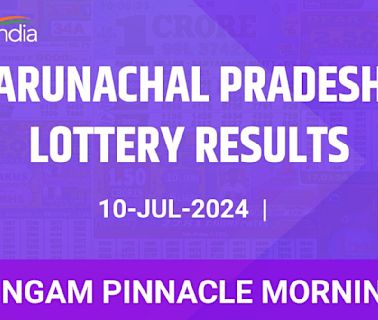 Arunachal Pradesh Singam Pinnacle Morning Winners July 10 - Check Results Now