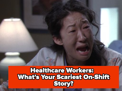 Medical Professionals, Tell Us About The Scariest Moment You've Experienced While On Shift