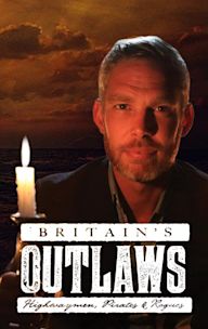 Britain's Outlaws: Highwaymen, Pirates and Rogues