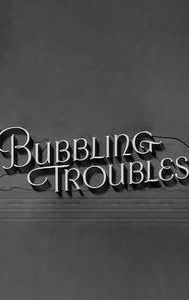 Bubbling Troubles