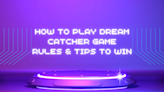 How To Play Dream Catcher Game In 2024: Rules & Tips To Win