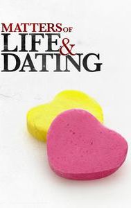 Matters of Life & Dating