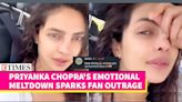 Is Priyanka Chopra Okay? Actresses' Emotional Breakdown Sparks Concern | Watch What Happened