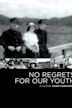 No Regrets for Our Youth