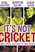 It's Not Cricket