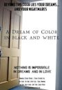 A Dream of Color in Black and White