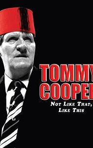 Tommy Cooper: Not Like That, Like This